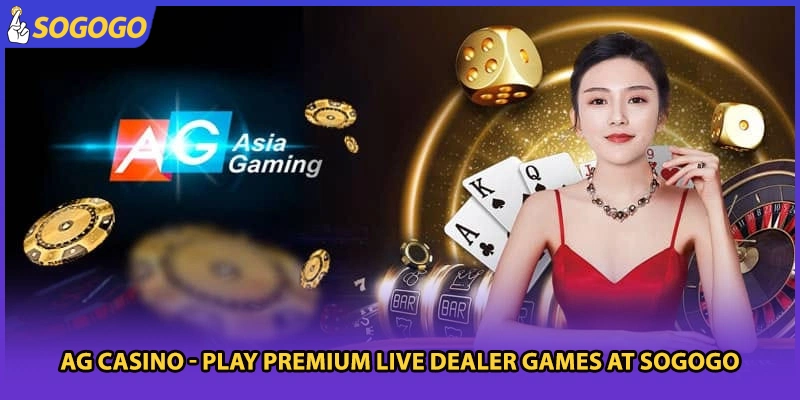 AG Casino - Play Premium Live Dealer Games At Sogogo