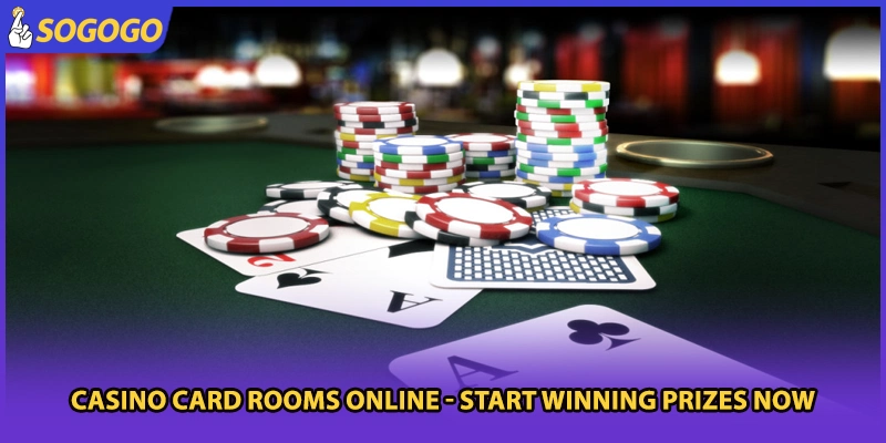 Casino Card Rooms Online - Start Winning Prizes Now