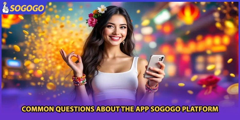 Common questions about the app Sogogo platform