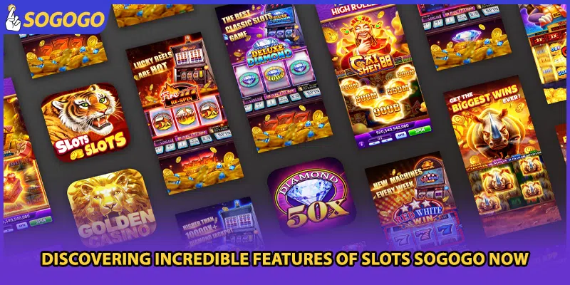 Discovering incredible features of slots Sogogo now