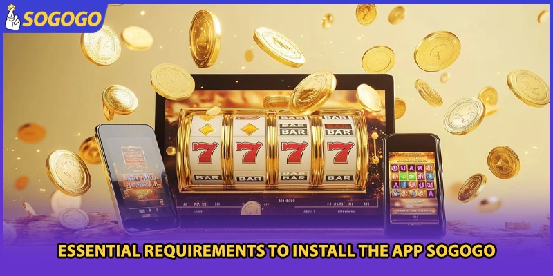 Essential requirements to install the app Sogogo