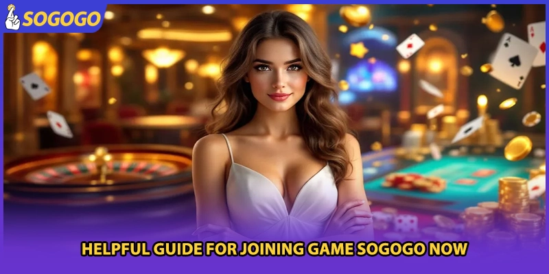 Helpful guide for joining game Sogogo now