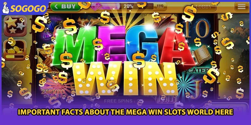 Important facts about the Mega Win Slots world here