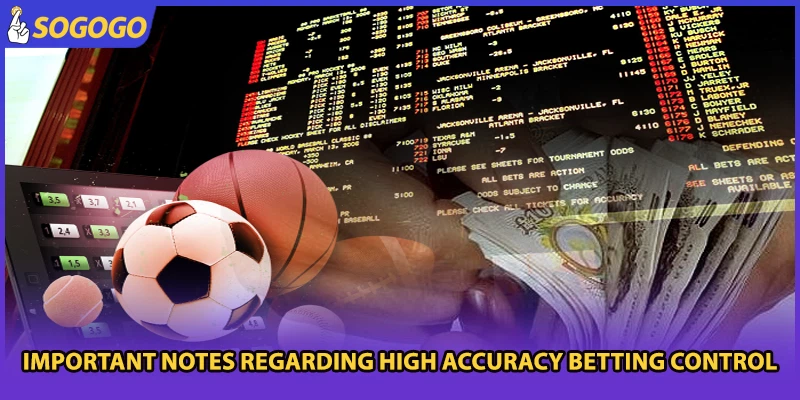 Important notes regarding high accuracy betting control