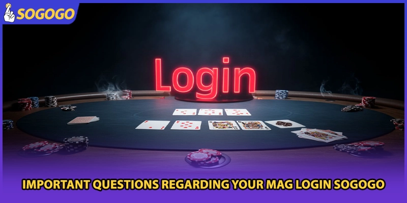 Important questions regarding your mag login Sogogo