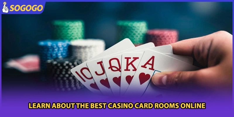 Learn about the best casino card rooms online