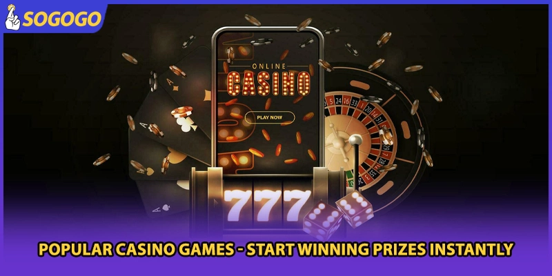 Popular Casino Games - Start Winning Prizes Instantly