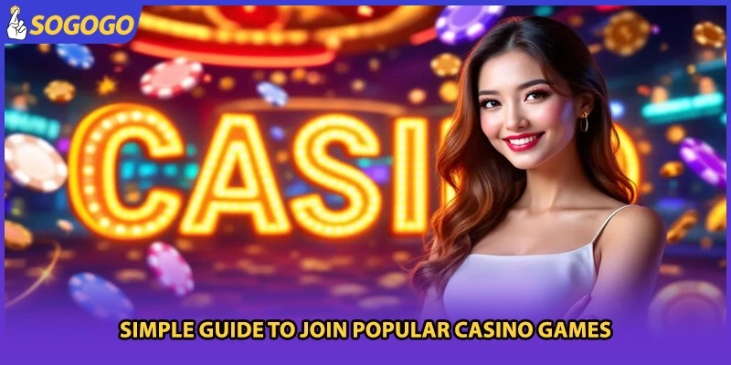 Simple guide to join popular casino games