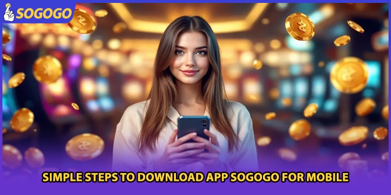 Simple steps to download app Sogogo for mobile